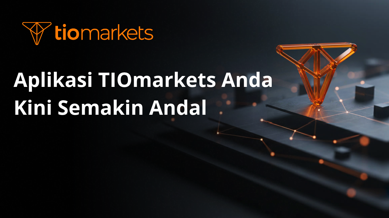 Aplikasi TIOmarkets Anda Kini Semakin Andal