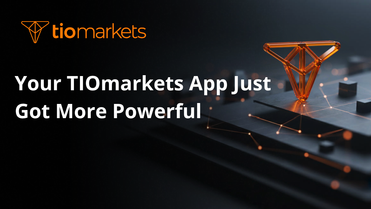 Your TIOmarkets App Just Got More Powerful