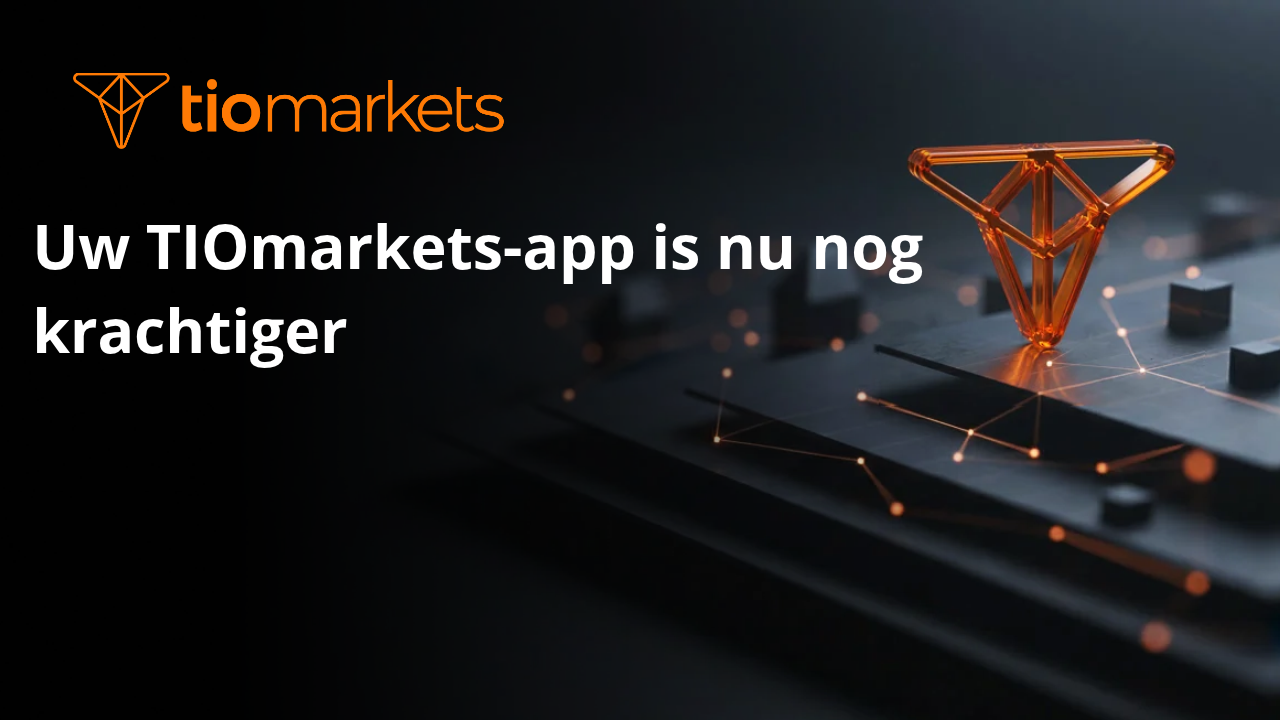 Uw TIOmarkets-app is nu nog krachtiger