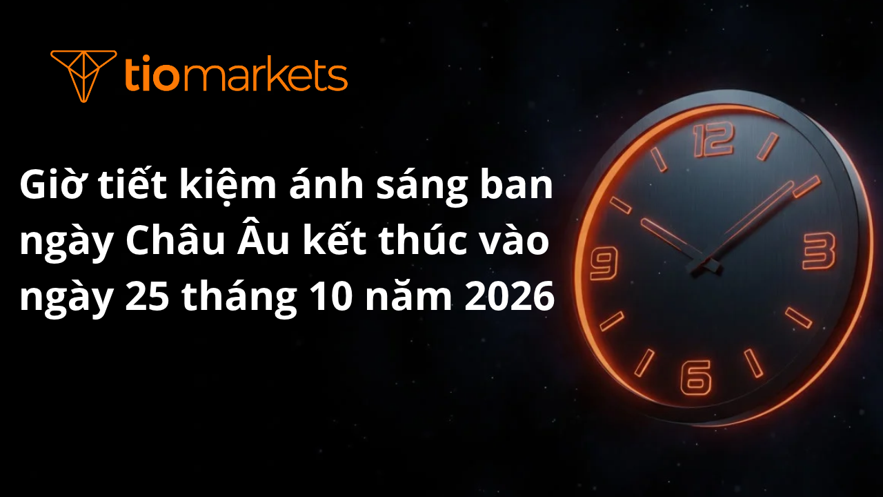 Thay đổi giờ thị trường – Giờ tiết kiệm ánh sáng ban ngày Châu Âu kết thúc vào ngày 25 tháng 10 năm 2026