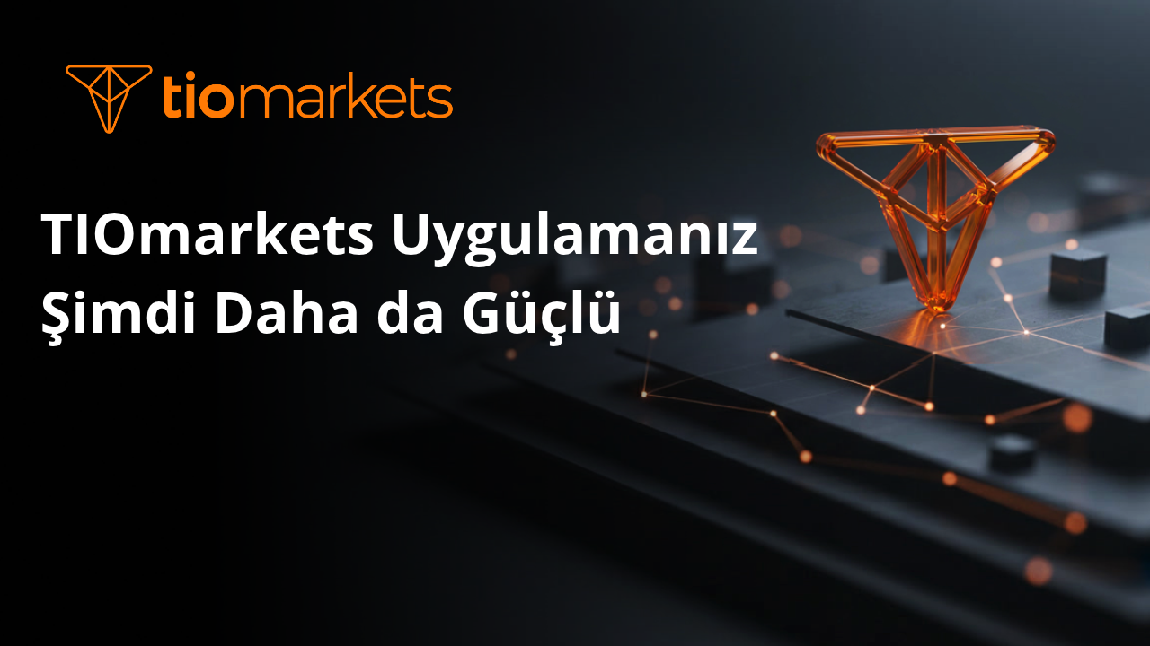 TIOmarkets Uygulamanız Şimdi Daha da Güçlü