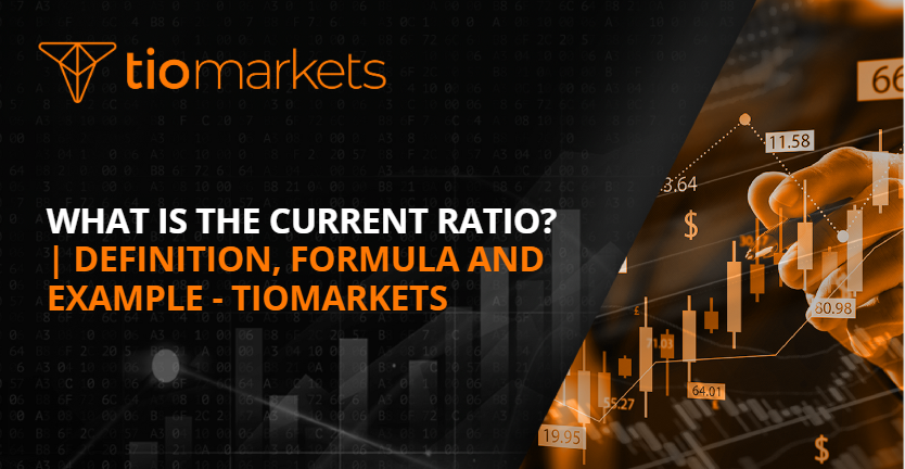 What Is The Current Ratio? | Definition, Formula And Example - TIOmarkets