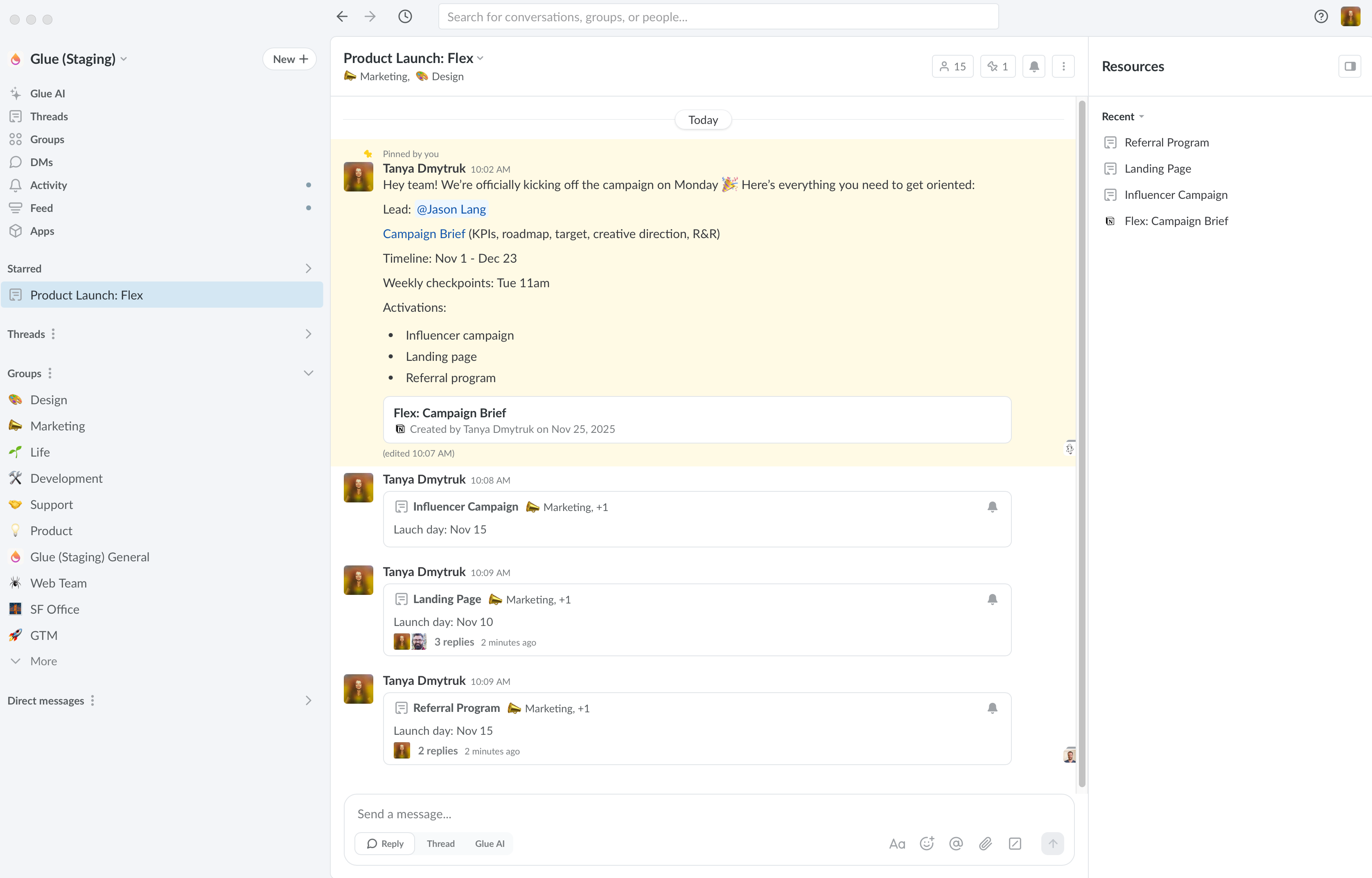 Image of a Glue project thread titled “Product Launch: Flex,” where a kickoff message summarizes the lead, brief, timeline, and launch activities. Subthreads for Influencer Campaign, Landing Page, and Referral Program show how Glue structures workstreams. The interface highlights how Glue organizes projects with clear threads and centralized context to keep teams aligned.​​​​‌﻿‍﻿​‍​‍‌‍﻿﻿‌﻿​‍‌‍‍‌‌‍‌﻿‌‍‍‌‌‍﻿‍​‍​‍​﻿‍‍​‍​‍‌﻿​﻿‌‍​‌‌‍﻿‍‌‍‍‌‌﻿‌​‌﻿‍‌​‍﻿‍‌‍‍‌‌‍﻿﻿​‍​‍​‍﻿​​‍​‍‌‍‍​‌﻿​‍‌‍‌‌‌‍‌‍​‍​‍​﻿‍‍​‍​‍‌‍‍​‌﻿‌​‌﻿‌​‌﻿​​‌﻿​﻿​﻿‍‍​‍﻿﻿​‍﻿﻿‌‍‌﻿‌‍﻿​‌﻿‌‌‌‍‌‌​‍﻿‍‌‍​‌‌‍‍‌​‍﻿﻿‌﻿​﻿‌﻿‌​‌﻿‌‌‌‍‌​‌‍‍‌‌‍﻿﻿​‍﻿﻿‌‍‍‌‌‍﻿‍‌﻿‌​‌‍‌‌‌‍﻿‍‌﻿‌​​‍﻿﻿‌‍‌‌‌‍‌​‌‍‍‌‌﻿‌​​‍﻿﻿‌‍﻿‌‌‍﻿﻿‌‍‌​‌‍‌‌​﻿﻿‌‌﻿​​‌﻿​‍‌‍‌‌‌﻿​﻿‌‍‌‌‌‍﻿‍‌﻿‌​‌‍​‌‌﻿‌​‌‍‍‌‌‍﻿﻿‌‍﻿‍​﻿‍﻿‌‍‍‌‌‍‌​​﻿﻿‌​﻿‍​‌‍‌‍​﻿‌‍​﻿​‍‌‍‌​​﻿‌‌‌‍​‍‌‍‌‍​‍﻿‌‌‍​﻿‌‍​‍‌‍​﻿‌‍​‌​‍﻿‌​﻿‌​‌‍‌‌​﻿‍​‌‍​‍​‍﻿‌‌‍​‌​﻿‍​‌‍‌​​﻿‌‌​‍﻿‌​﻿‌‌​﻿‌‌​﻿‌‌​﻿‌﻿‌‍​‍‌‍​﻿‌‍‌‌​﻿​​​﻿​﻿‌‍​﻿‌‍​﻿‌‍‌‌​﻿‍﻿‌﻿‌​‌﻿‍‌‌﻿​​‌‍‌‌​﻿﻿‌‌‍​‍‌‍﻿​‌‍﻿﻿‌‍‌﻿‌‌​​‌‍﻿﻿‌﻿​﻿‌﻿‌​​﻿‍﻿‌﻿​​‌‍​‌‌﻿‌​‌‍‍​​﻿﻿‌‌‍​﻿‌‍﻿﻿‌‍﻿‍‌﻿‌​‌‍‌‌‌‍﻿‍‌﻿‌​​‍‌‌​﻿‌‌‌​​‍‌‌﻿﻿‌‍‍﻿‌‍‌‌‌﻿‍‌​‍‌‌​﻿​﻿‌​‌​​‍‌‌​﻿​﻿‌​‌​​‍‌‌​﻿​‍​﻿​‍​﻿‍‌​﻿‌​​﻿​‌​﻿​‍​﻿‌﻿​﻿​‍​﻿​﻿‌‍​﻿​﻿‍​‌‍​‌‌‍‌‍​﻿​‌​‍‌‌​﻿​‍​﻿​‍​‍‌‌​﻿‌‌‌​‌​​‍﻿‍‌‍​‌‌‍﻿​‌﻿‌​​﻿﻿﻿‌‍​‍‌‍​‌‌﻿​﻿‌‍‌‌‌‌‌‌‌﻿​‍‌‍﻿​​﻿﻿‌‌‍‍​‌﻿‌​‌﻿‌​‌﻿​​‌﻿​﻿​‍‌‌​﻿​﻿‌​​‌​‍‌‌​﻿​‍‌​‌‍​‍‌‌​﻿​‍‌​‌‍‌‍‌﻿‌‍﻿​‌﻿‌‌‌‍‌‌​‍﻿‍‌‍​‌‌‍‍‌​‍‌‌​﻿​‍‌​‌‍‌﻿​﻿‌﻿‌​‌﻿‌‌‌‍‌​‌‍‍‌‌‍﻿﻿​‍‌‍‌‍‍‌‌‍‌​​﻿﻿‌​﻿‍​‌‍‌‍​﻿‌‍​﻿​‍‌‍‌​​﻿‌‌‌‍​‍‌‍‌‍​‍﻿‌‌‍​﻿‌‍​‍‌‍​﻿‌‍​‌​‍﻿‌​﻿‌​‌‍‌‌​﻿‍​‌‍​‍​‍﻿‌‌‍​‌​﻿‍​‌‍‌​​﻿‌‌​‍﻿‌​﻿‌‌​﻿‌‌​﻿‌‌​﻿‌﻿‌‍​‍‌‍​﻿‌‍‌‌​﻿​​​﻿​﻿‌‍​﻿‌‍​﻿‌‍‌‌​‍‌‍‌﻿‌​‌﻿‍‌‌﻿​​‌‍‌‌​﻿﻿‌‌‍​‍‌‍﻿​‌‍﻿﻿‌‍‌﻿‌‌​​‌‍﻿﻿‌﻿​﻿‌﻿‌​​‍‌‍‌﻿​​‌‍​‌‌﻿‌​‌‍‍​​﻿﻿‌‌‍​﻿‌‍﻿﻿‌‍﻿‍‌﻿‌​‌‍‌‌‌‍﻿‍‌﻿‌​​‍‌‌​﻿‌‌‌​​‍‌‌﻿﻿‌‍‍﻿‌‍‌‌‌﻿‍‌​‍‌‌​﻿​﻿‌​‌​​‍‌‌​﻿​﻿‌​‌​​‍‌‌​﻿​‍​﻿​‍​﻿‍‌​﻿‌​​﻿​‌​﻿​‍​﻿‌﻿​﻿​‍​﻿​﻿‌‍​﻿​﻿‍​‌‍​‌‌‍‌‍​﻿​‌​‍‌‌​﻿​‍​﻿​‍​‍‌‌​﻿‌‌‌​‌​​‍﻿‍‌‍​‌‌‍﻿​‌﻿‌​​‍‌‍‌﻿​​‌‍‌‌‌﻿​‍‌﻿​﻿‌﻿​​‌‍‌‌‌‍​﻿‌﻿‌​‌‍‍‌‌﻿‌‍‌‍‌‌​﻿﻿‌‌﻿​​‌﻿‌‌‌‍​‍‌‍﻿​‌‍‍‌‌﻿​﻿‌‍‍​‌‍‌‌‌‍‌​​‍​‍‌﻿﻿‌