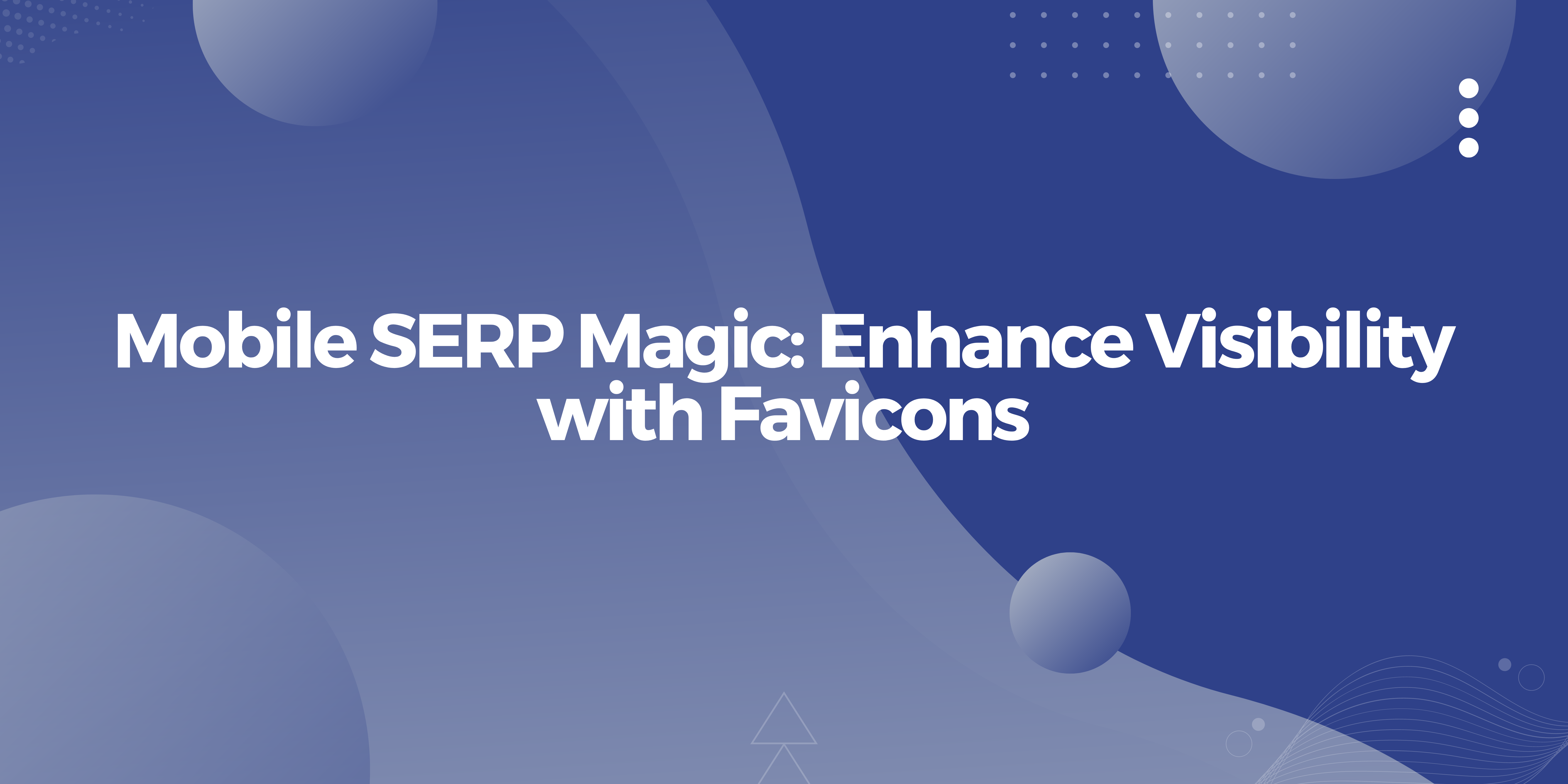 Cover Image for Mobile SERP Magic: Increase Visibility with Favicons