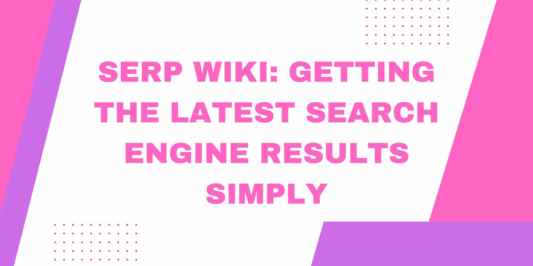 Cover Image for Serp Wiki: Getting the Latest Search Engine Results Simply
