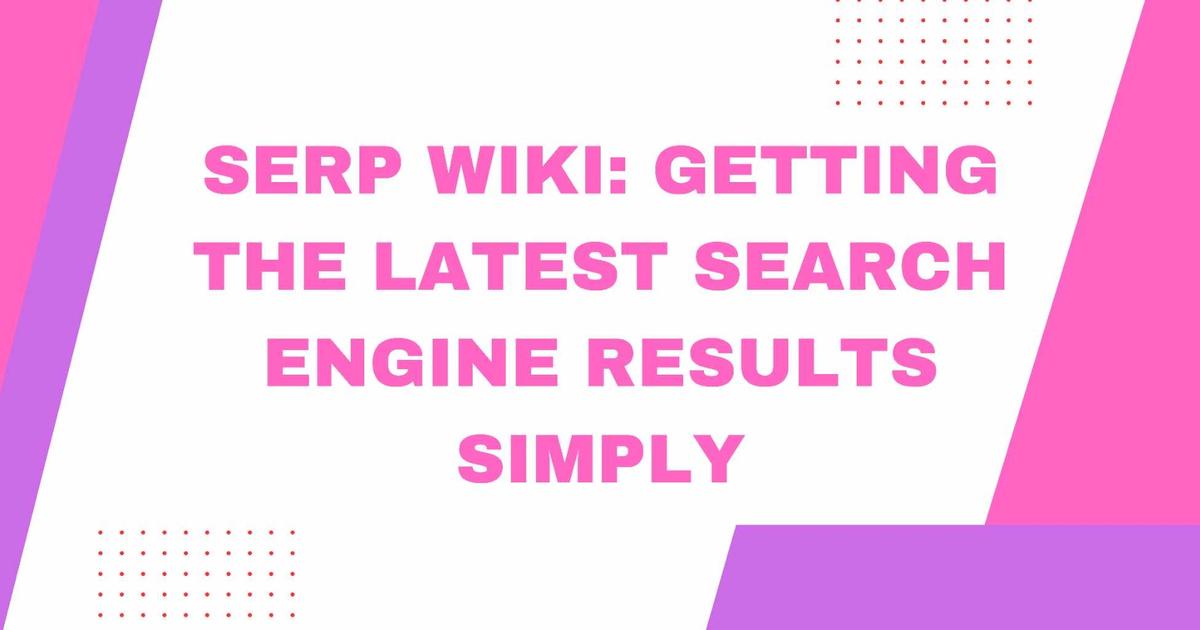 Cover Image for Serp Wiki: Getting the Latest Search Engine Results Simply