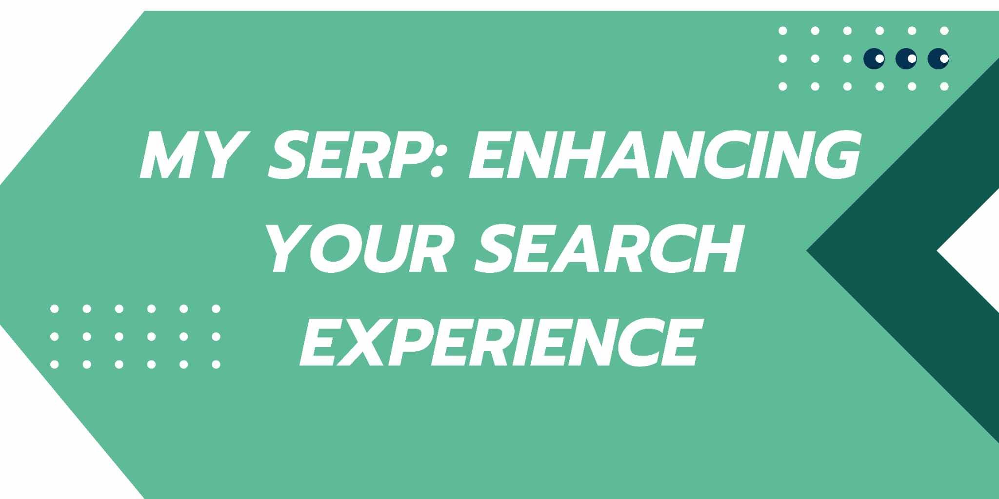 Cover Image for My SERP: Enhancing Your Search Experience