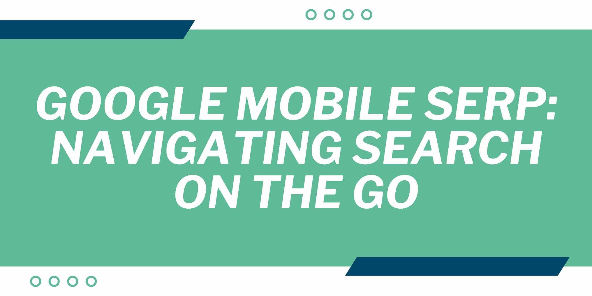 Cover Image for Google Mobile Serp: Navigating Search on the Go