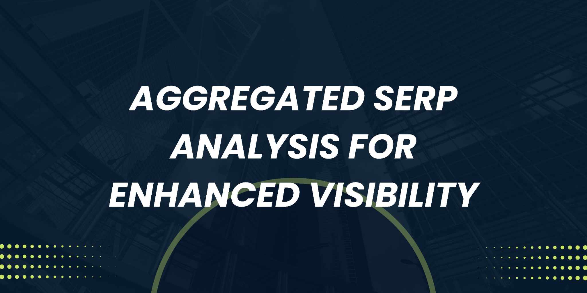 Featured image for Aggregated Serp Analysis for Enhanced Visibility
