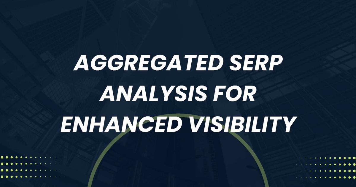 Cover Image for Aggregated Serp Analysis for Enhanced Visibility