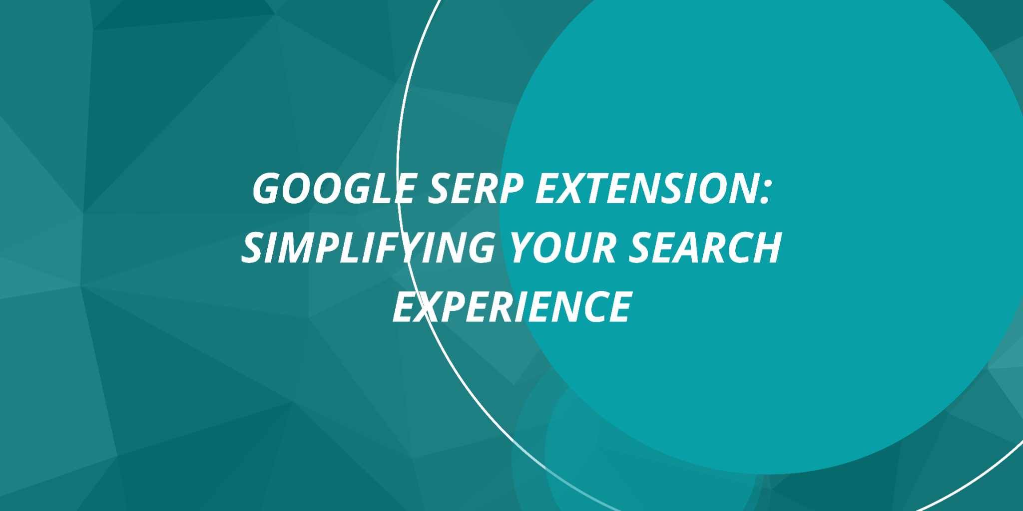 Cover Image for Google Serp Extension: Simplifying Your Search Experience