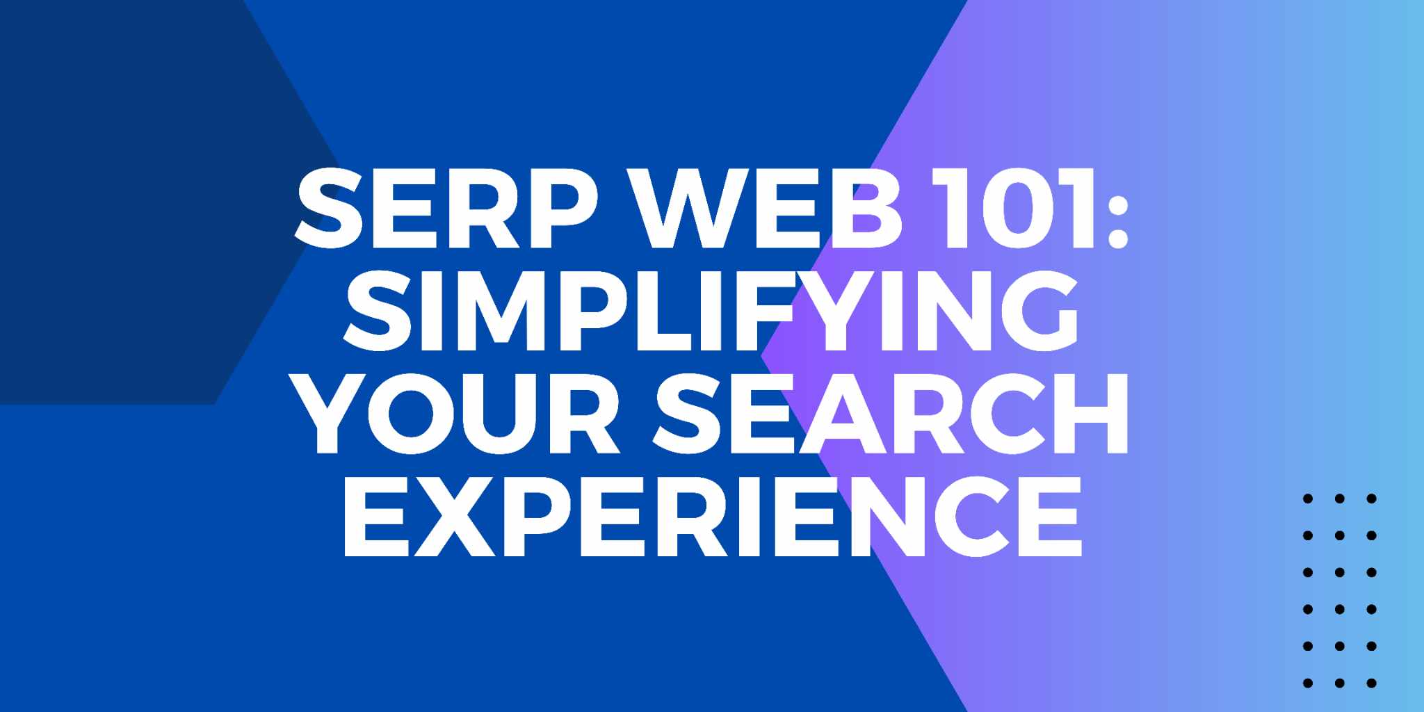 Cover Image for Serp Web 101: Simplifying Your Search Experience