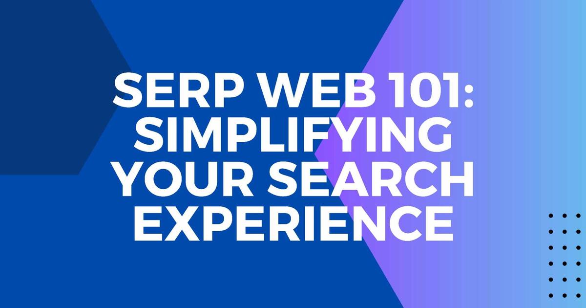 Cover Image for Serp Web 101: Simplifying Your Search Experience