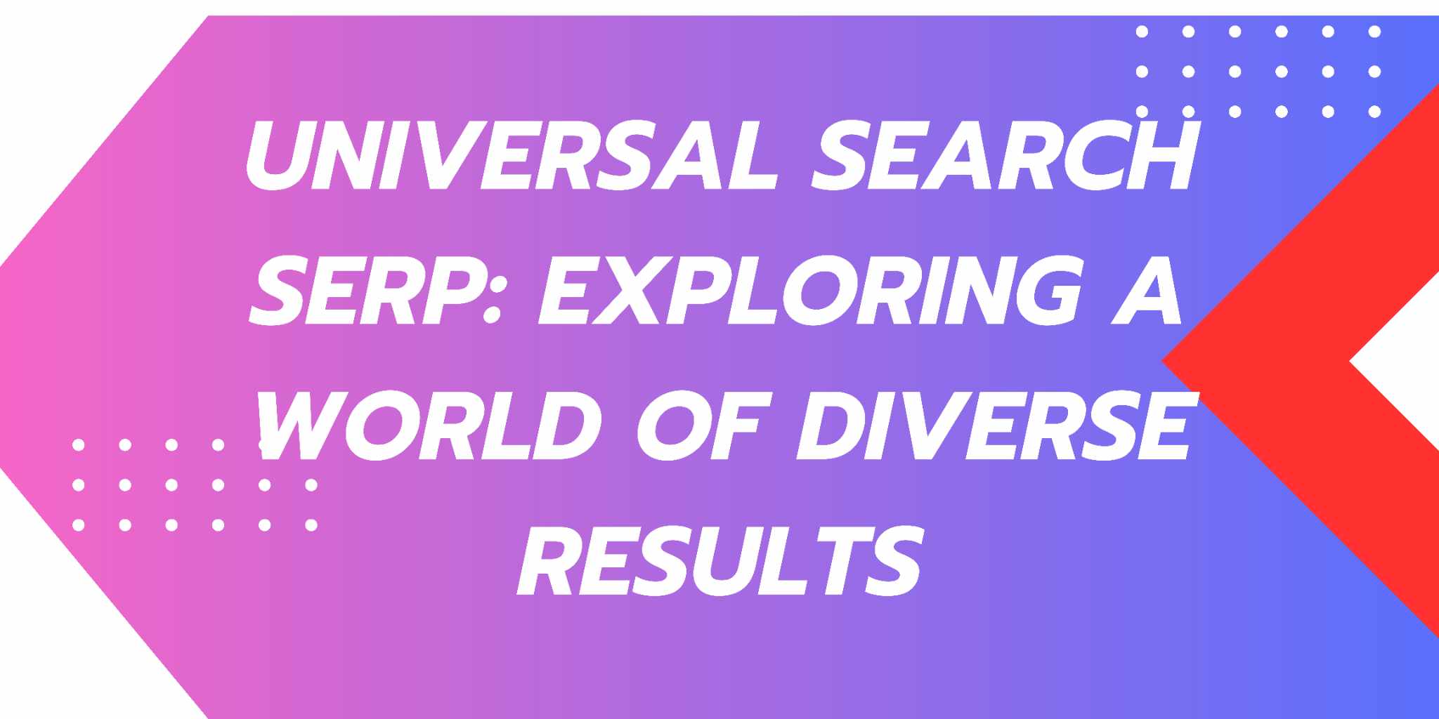 Cover Image for Universal Search Serp: Exploring a World of Diverse Results