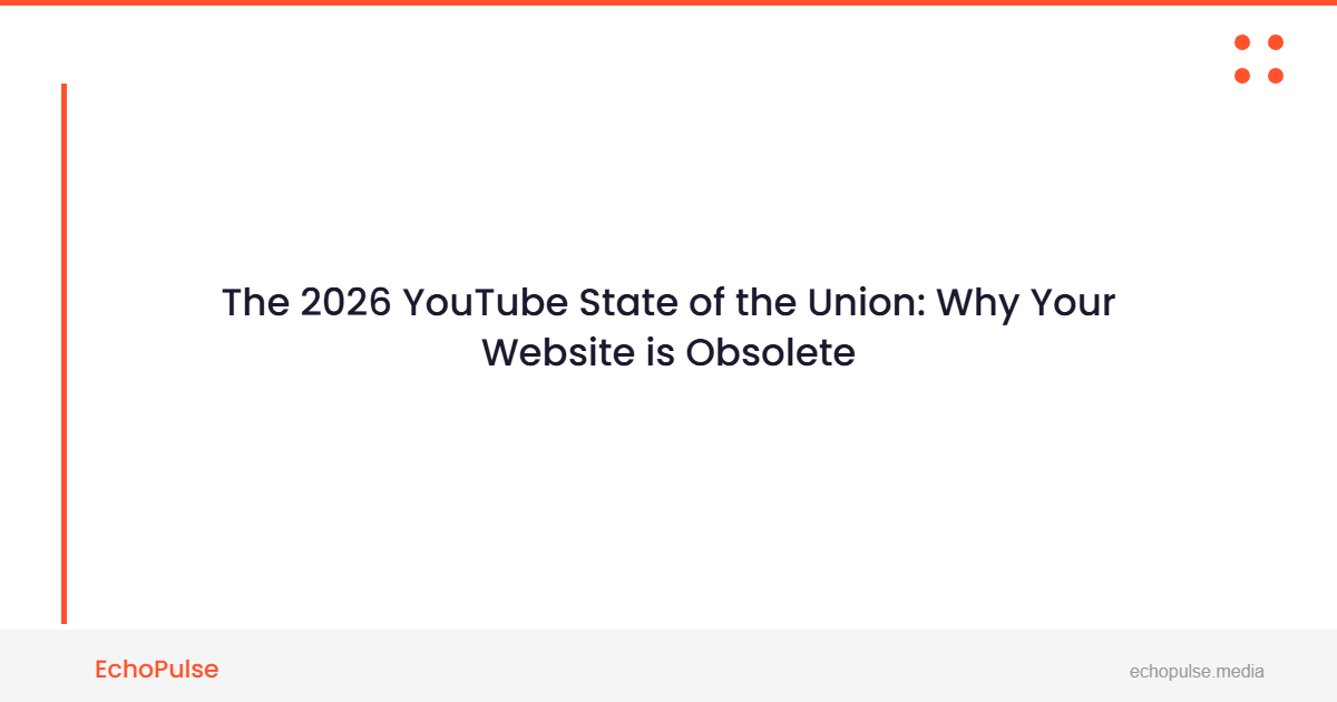 The 2026 YouTube State of the Union: Why Your Website is Obsolete