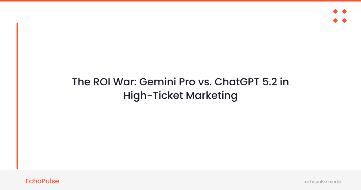 The ROI War: Gemini Pro vs. ChatGPT 5.2 in High-Ticket Marketing 