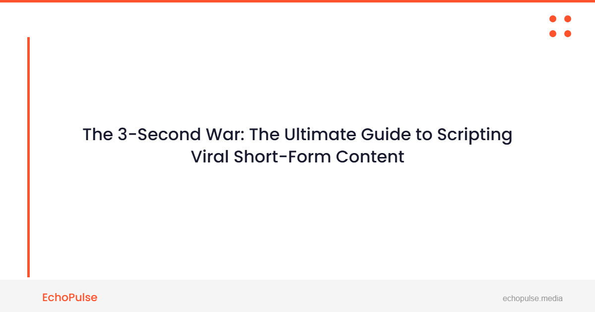 The 3-Second War: The Ultimate Guide to Scripting Viral Short-Form Content
