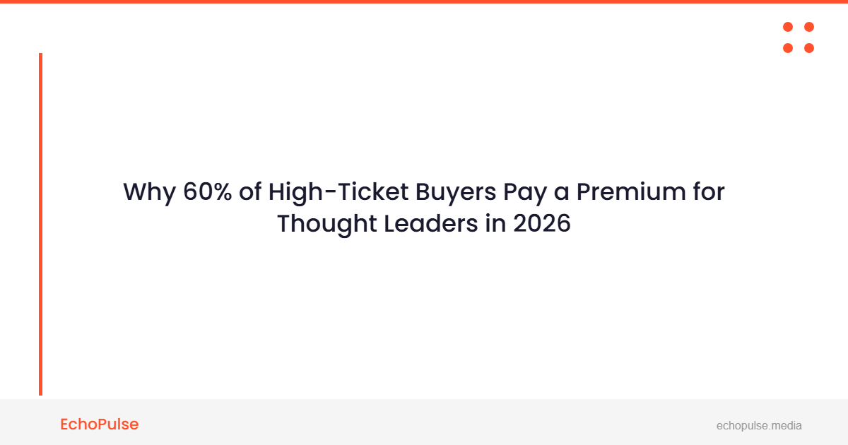 Why 60% of High-Ticket Buyers Pay a Premium for Thought Leaders in 2026