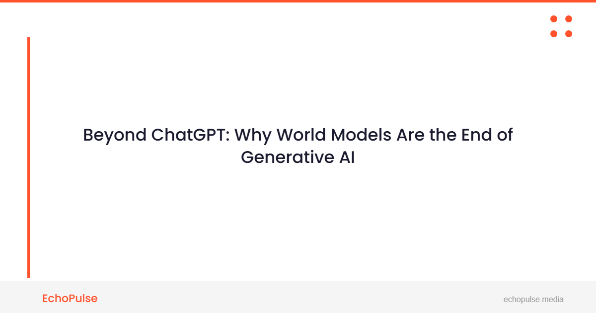 Beyond ChatGPT: Why "World Models" Are the End of Generative AI