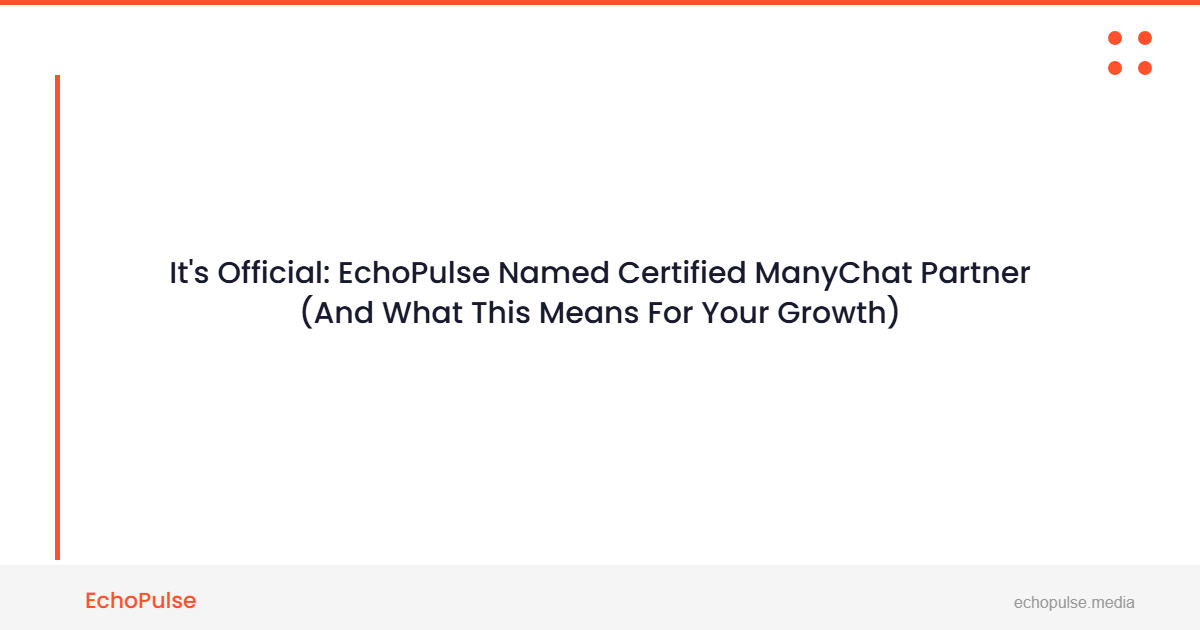 It’s Official: EchoPulse Named Certified ManyChat Partner (And What This Means For Your Growth)