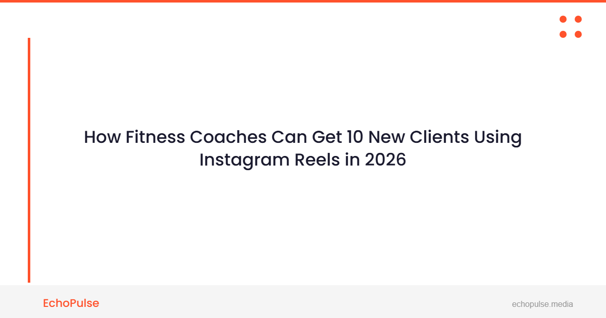 How Fitness Coaches Can Get 10 New Clients Using Instagram Reels in 2026
