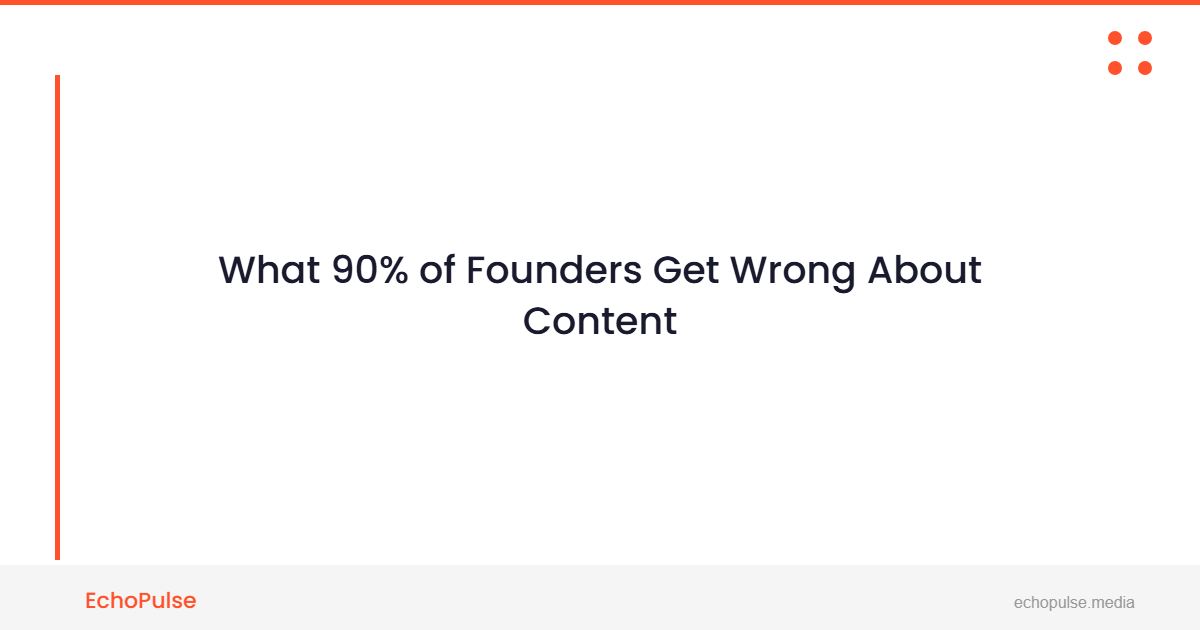 What 90% of Founders Get Wrong About Content