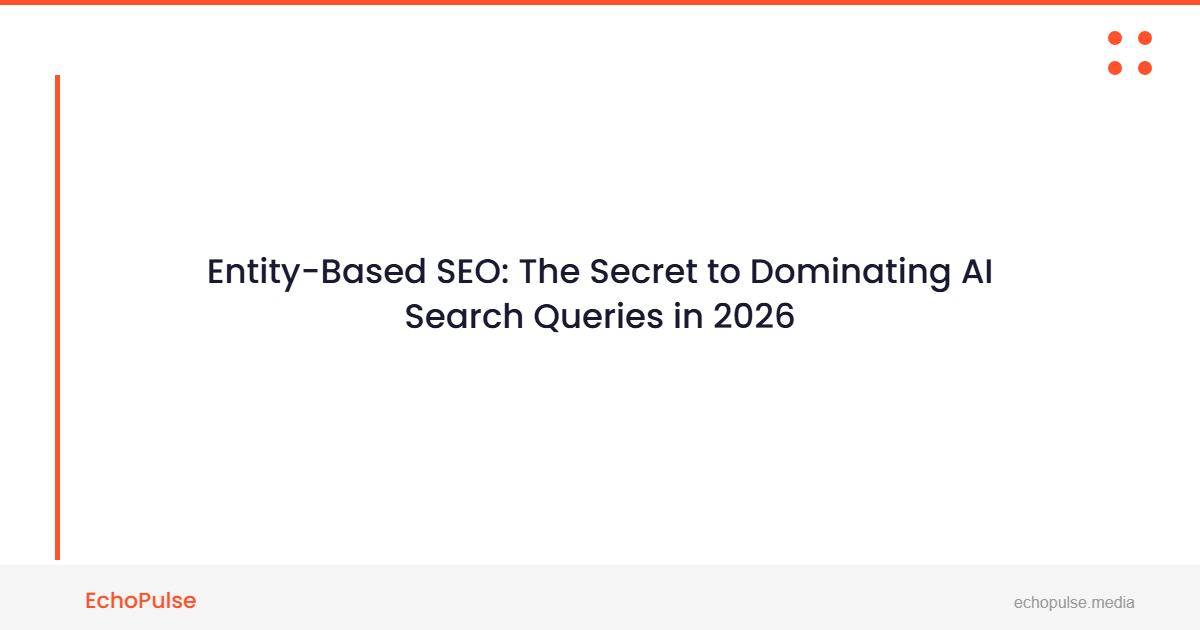 Entity-Based SEO: The Secret to Dominating AI Search Queries in 2026