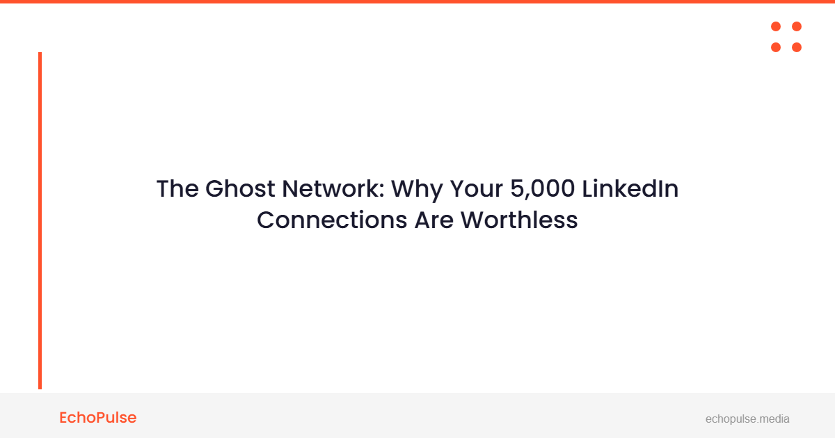 The "Ghost Network": Why Your 5,000 LinkedIn Connections Are Worthles