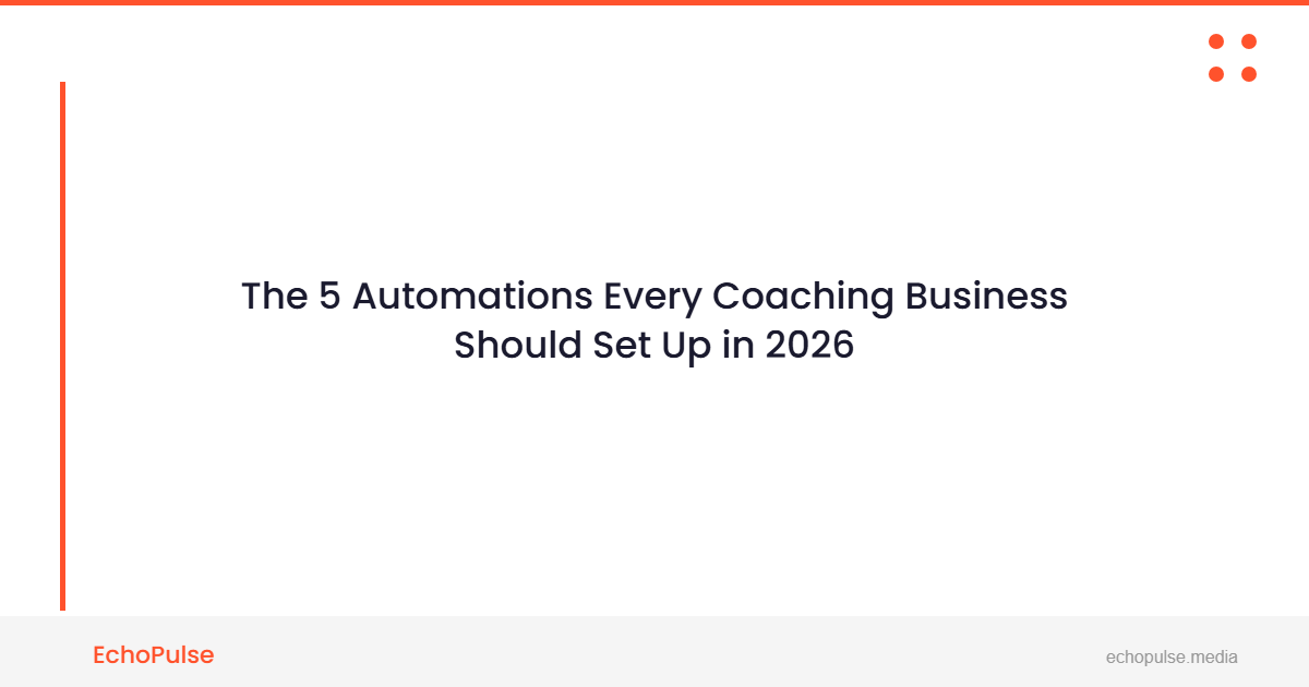The 5 Automations Every Coaching Business Should Set Up in 2026