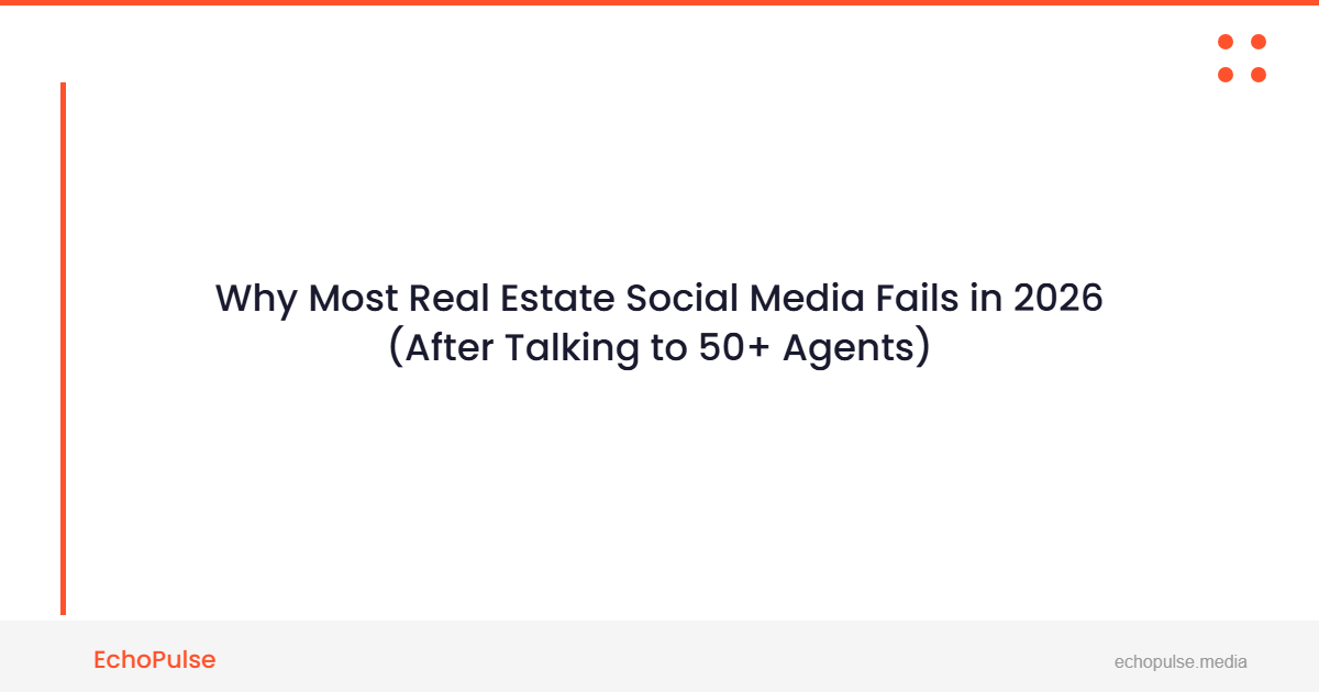 Why Most Real Estate Social Media Fails in 2026 (After Talking to 50+ Agents)