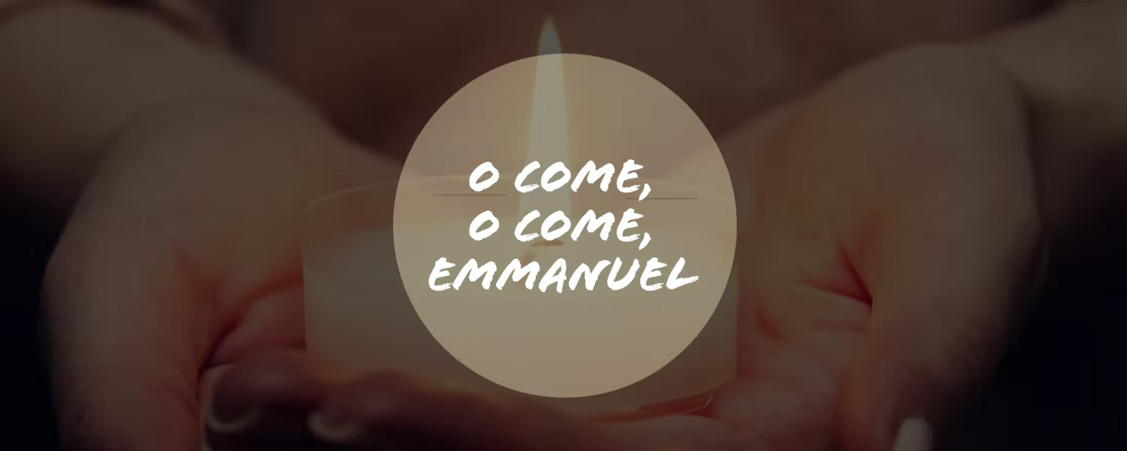 O Come, O Come Emmanuel