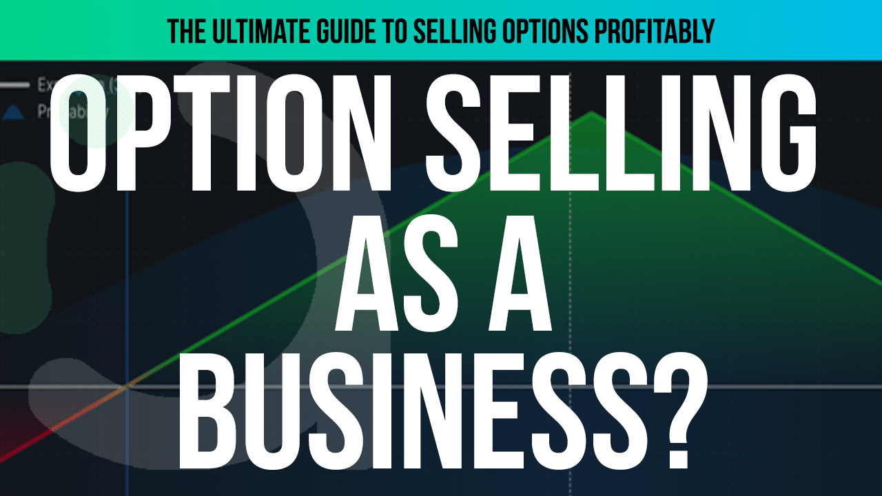 Treat option selling like a business – how professionals think about trading