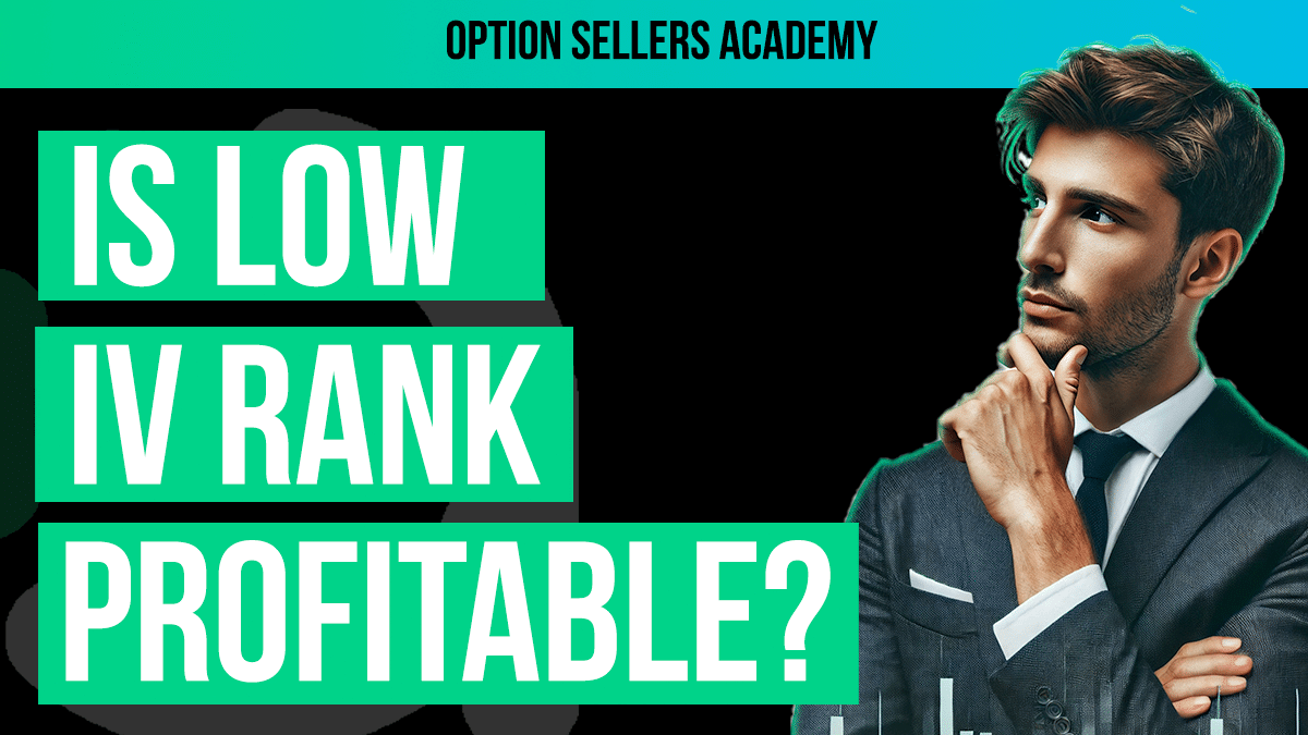 How to Sell Options Profitably When IV Rank is Low