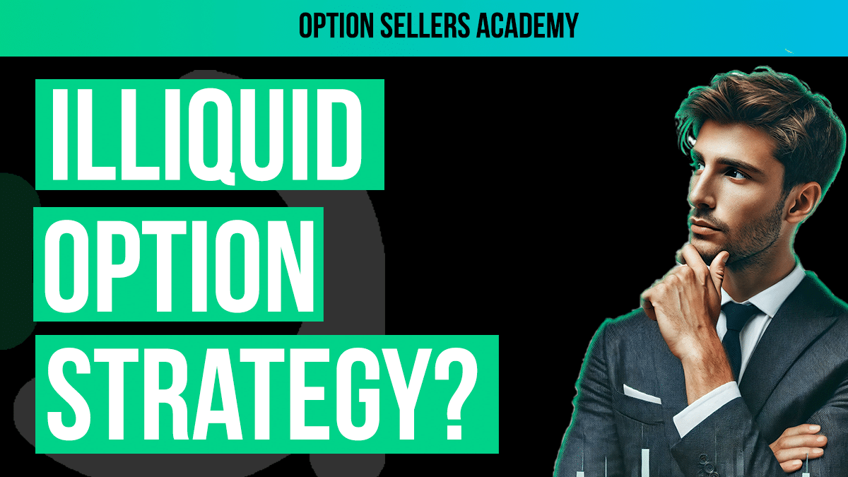 How to Trade Illiquid Options: The Keys to Success For Selling Options With a Wide Bid Ask Spread