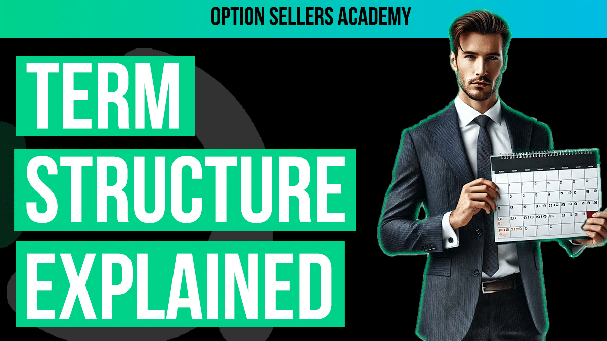 How The Term Structure Impacts Option Selling Strategies: A Comprehensive Guide For Option Sellers