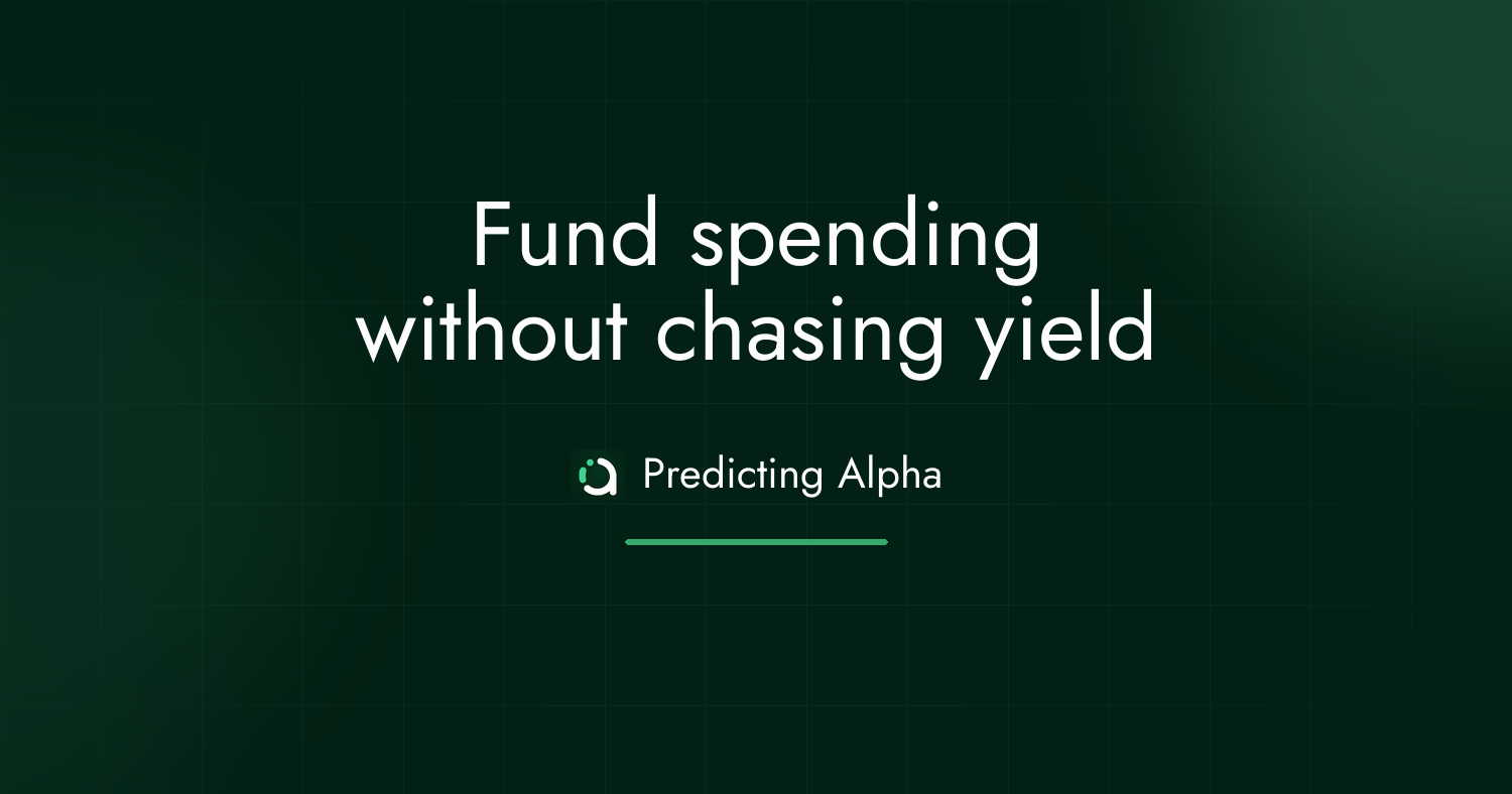 Fund spending without chasing yield