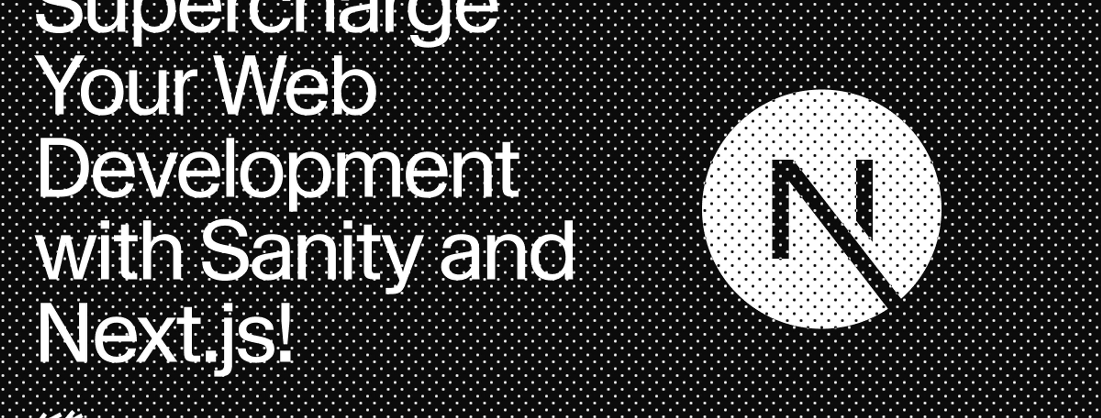 a black and white poster with the words "supercharge your web development with sanity and next js"