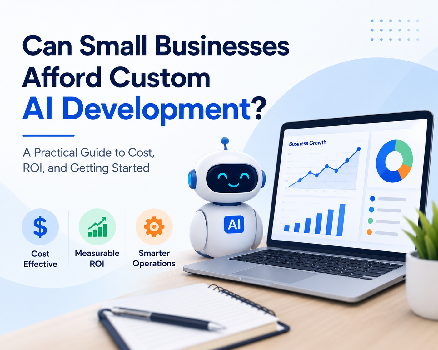 Can Small Businesses Afford Custom AI Development? A Practical Guide to Cost, ROI, and Getting Started