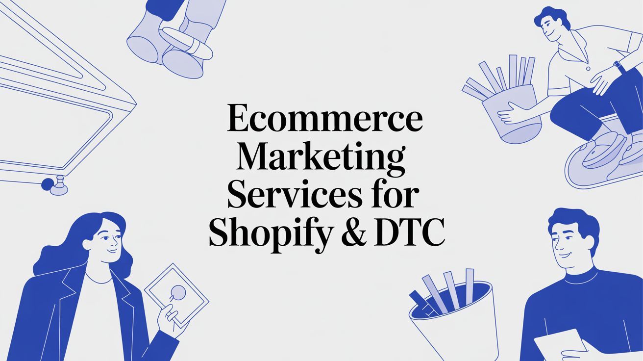 Ecommerce Marketing Services for Shopify & DTC
