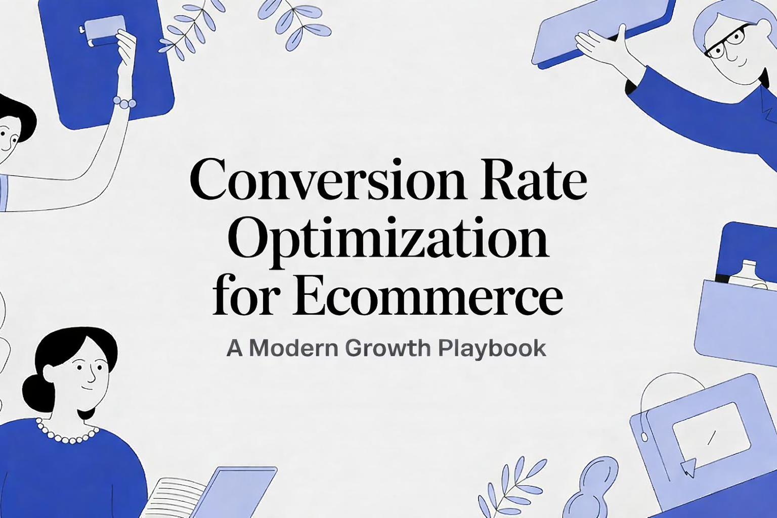 Conversion Rate Optimization for Ecommerce A Modern Growth Playbook