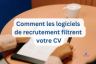 Comment les logiciels de recrutement filtrent votre CV