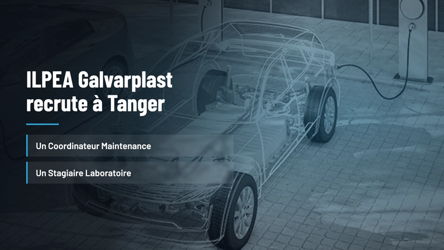 ILPEA Galvarplast recrute à Tanger : un Coordinateur Maintenance et un Stagiaire Laboratoire