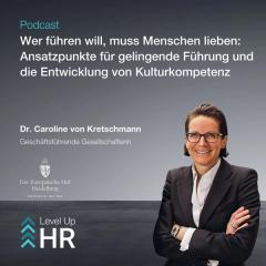 Ep. 36 - Wer führen will, muss Menschen lieben: Ansatzpunkte für gelingende Führung und die Entwicklung von Kulturkompetenz - mit Caroline von Kretschmann