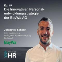 Ep. 15 - Die Innovativen Personalentwicklungsstrategien der BayWa AG - mit Johannes Schenk