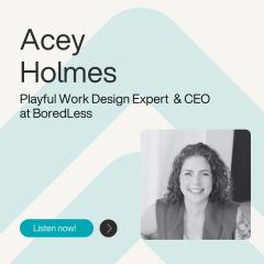 Ep. 8 – Redefining Play at Work Without the Forced Fun – with Acey Holmes
