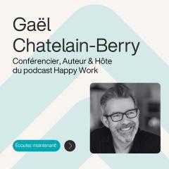 Ép. 10 – Libérer la parole pour transformer le management – avec Gaël Chatelain-Berry