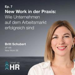 Ep. 7 - New Work in der Praxis: Wie Unternehmen auf dem Arbeitsmarkt erfolgreich sind - mit Britt Schubert