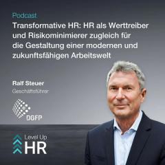 Ep. 35 - Transformative HR: HR als Werttreiber und Risikominimierer zugleich für die Gestaltung einer modernen und zukunftsfähigen Arbeitswelt - mit Ralf Steuer