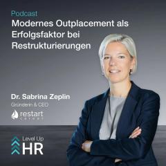 Ep. 22 - Modernes Outplacement als Erfolgsfaktor bei Restrukturierungen - mit Dr. Sabrina Zeplin