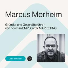 Ep. 65 – Kultur statt Kampagne: Wie Arbeitgebermarken von innen wachsen - mit Marcus Merheim